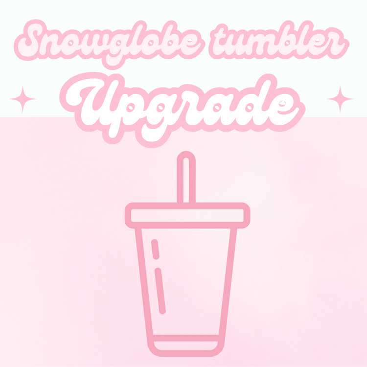 Snowglobe tumbler UPGRADE